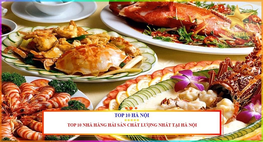 Nhà hàng hải sản tốt nhất ở Hà Nội, được liệt kê theo thứ tự.