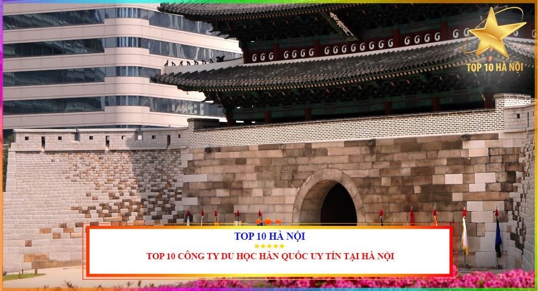 Top 10 công ty du học Hàn Quốc uy tín tại Hà Nội.