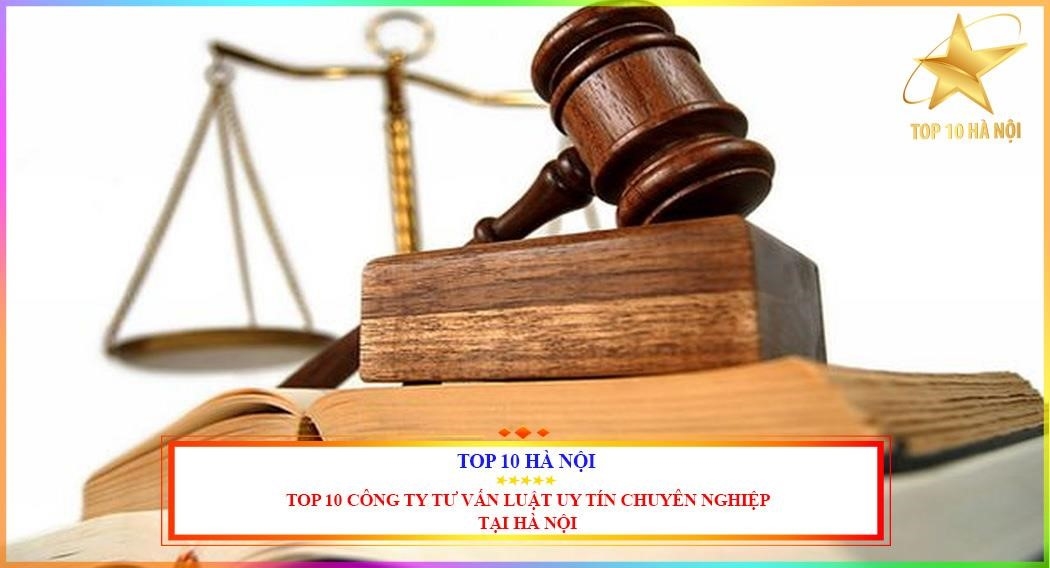 Top 10 Công Ty Luật Uy Tín Tại Hà Nội.