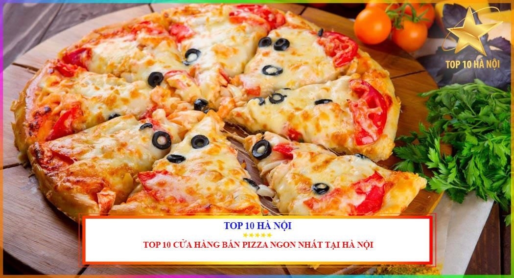 Top 10 cửa hàng bán pizza ngon nhất tại Hà Nội - Top List Việt Nam