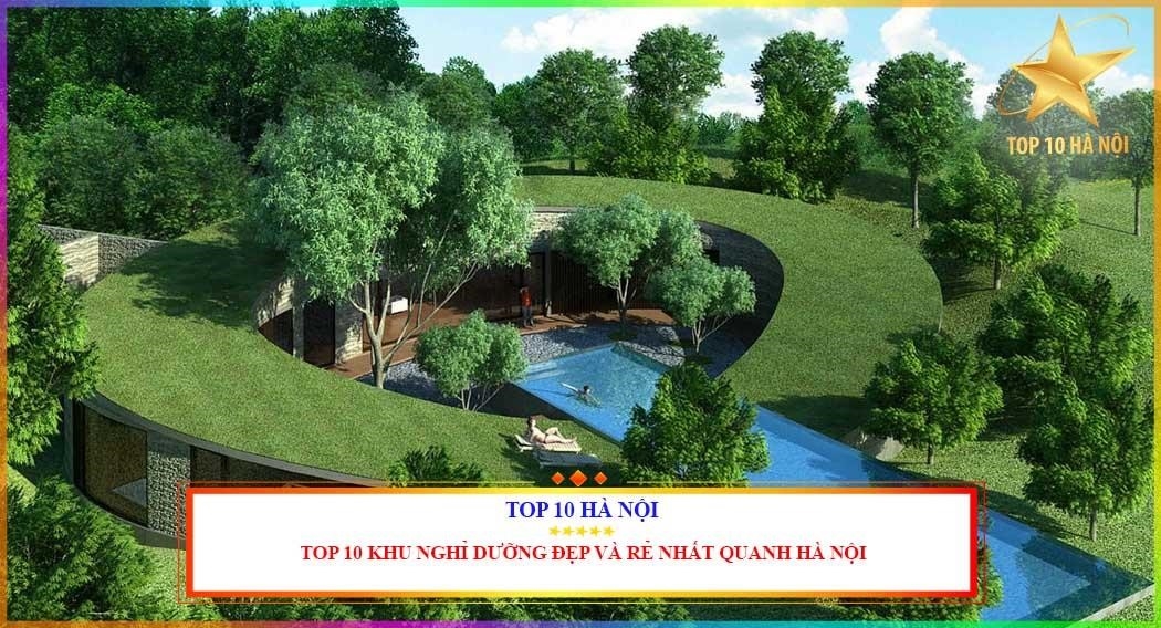 Top 10 resort xinh xắn, giá hợp lý gần Hà Nội.