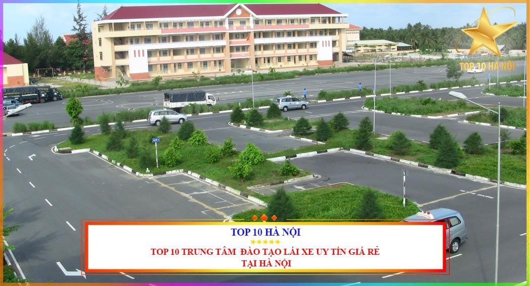 Top 10 trường dạy lái xe ở Hà Nội uy tín, học phí hợp lý.